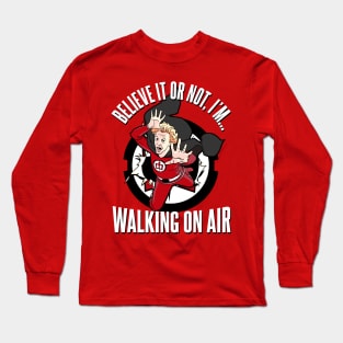 Believe it or Not, I'm Walking on Air Long Sleeve T-Shirt